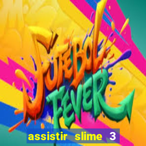 assistir slime 3 temporada dublado